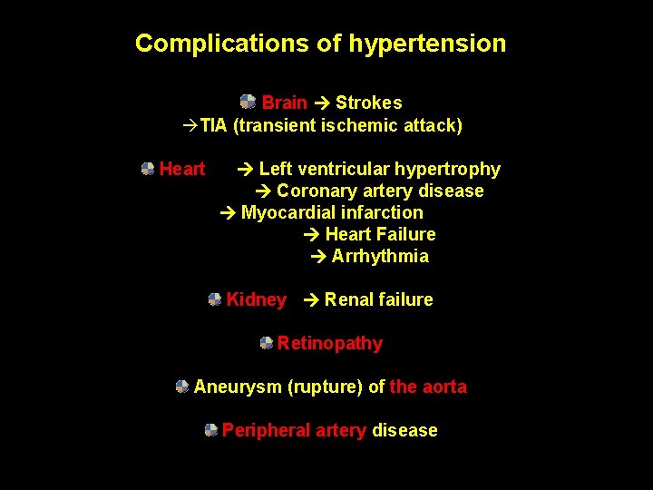 Complications of hypertension Brain Strokes TIA (transient ischemic attack) Heart Left ventricular hypertrophy Coronary