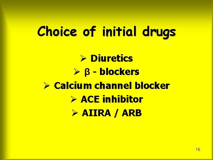 Choice of initial drugs Ø Diuretics Ø β - blockers Ø Calcium channel blocker