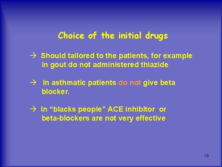 Choice of the initial drugs Should tailored to the patients, for example in gout