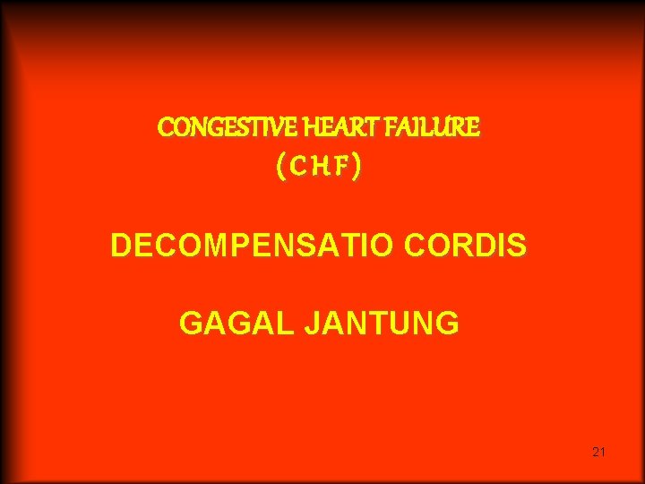 CONGESTIVE HEART FAILURE (CHF) DECOMPENSATIO CORDIS GAGAL JANTUNG 21 