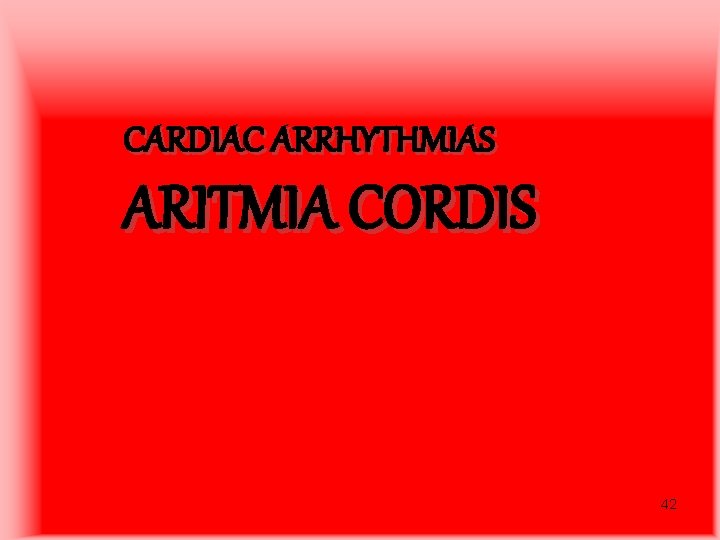 CARDIAC ARRHYTHMIAS ARITMIA CORDIS 42 