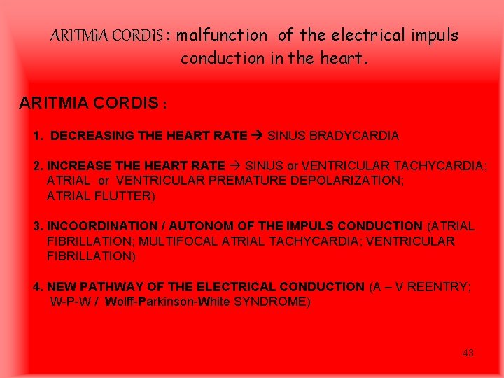 ARITMIA CORDIS : malfunction of the electrical impuls conduction in the heart. ARITMIA CORDIS