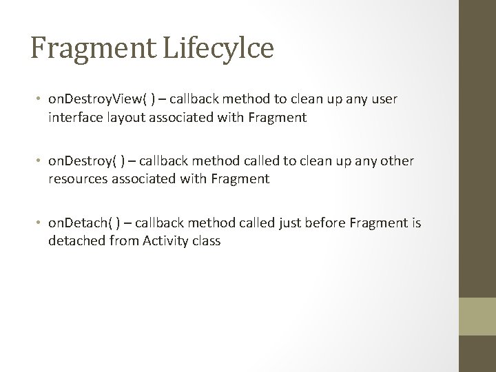 Fragment Lifecylce • on. Destroy. View( ) – callback method to clean up any