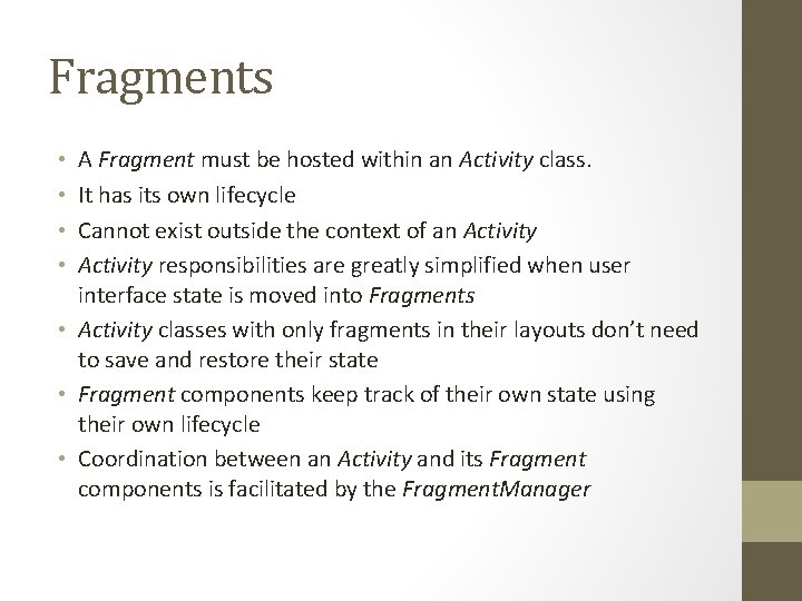 Fragments A Fragment must be hosted within an Activity class. It has its own