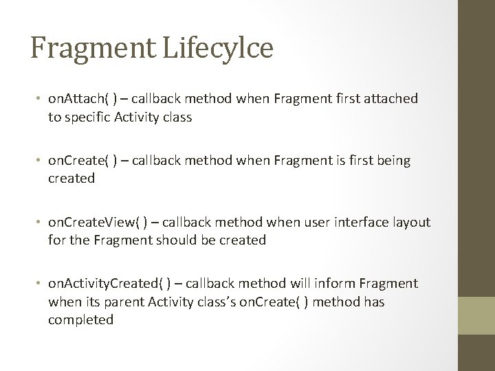 Fragment Lifecylce • on. Attach( ) – callback method when Fragment first attached to