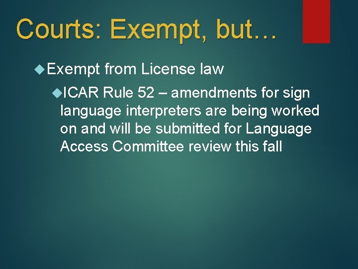 Courts: Exempt, but… Exempt ICAR from License law Rule 52 – amendments for sign