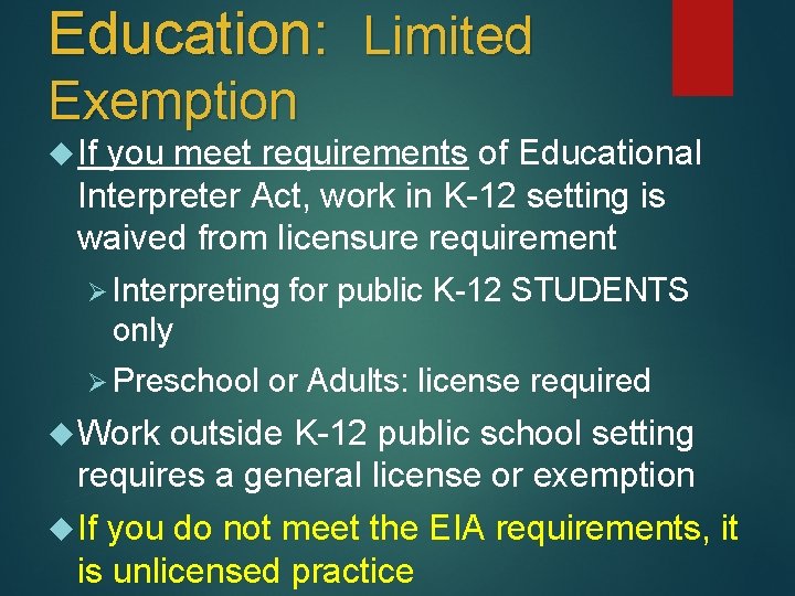 Education: Limited Exemption If you meet requirements of Educational Interpreter Act, work in K-12