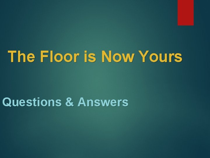 The Floor is Now Yours Questions & Answers 