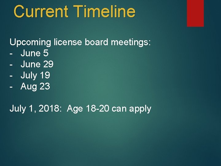 Current Timeline Upcoming license board meetings: - June 5 - June 29 - July