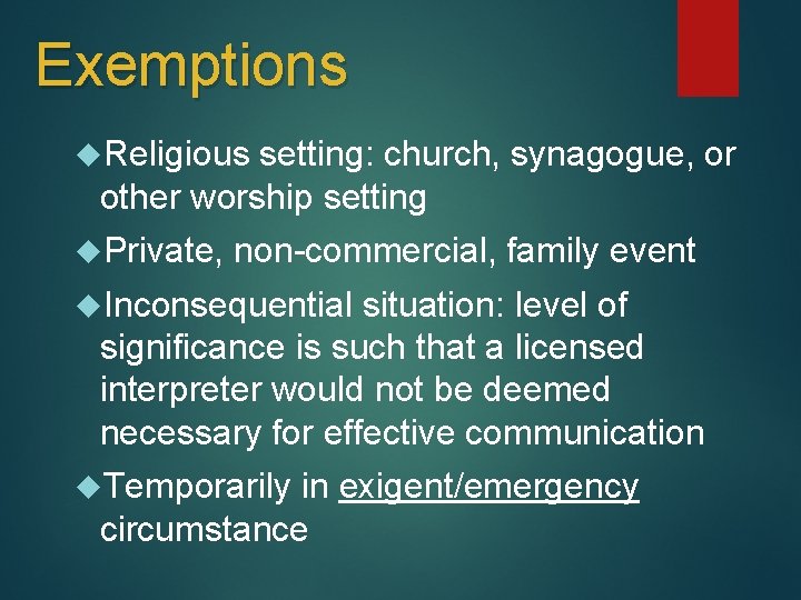 Exemptions Religious setting: church, synagogue, or other worship setting Private, non-commercial, family event Inconsequential