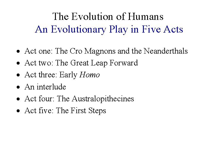 The Evolution of Humans An Evolutionary Play in Five Acts · · · Act