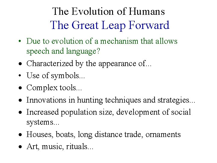The Evolution of Humans The Great Leap Forward • Due to evolution of a
