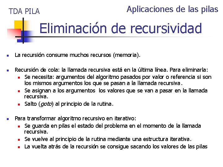 TDA PILA Aplicaciones de las pilas Eliminación de recursividad n n n La recursión