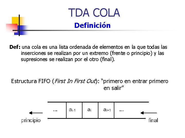 TDA COLA Definición Def: una cola es una lista ordenada de elementos en la