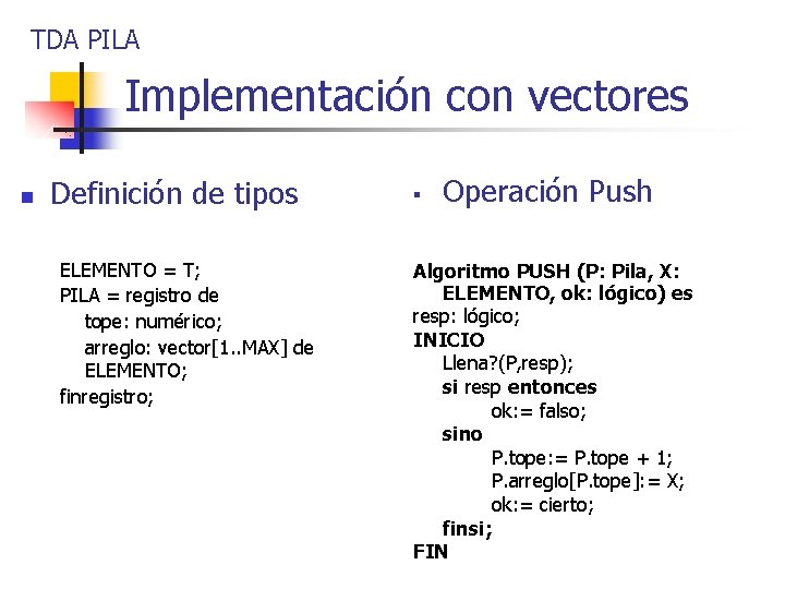 TDA PILA Implementación con vectores n Definición de tipos ELEMENTO = T; PILA =