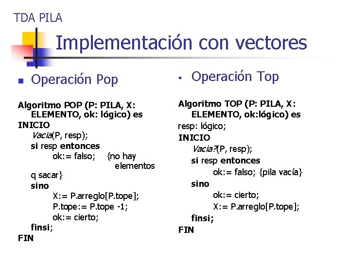 TDA PILA Implementación con vectores n Operación Pop Algoritmo POP (P: PILA, X: ELEMENTO,