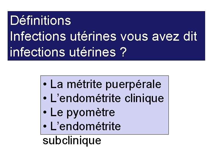 Définitions Infections utérines vous avez dit infections utérines ? • La métrite puerpérale •