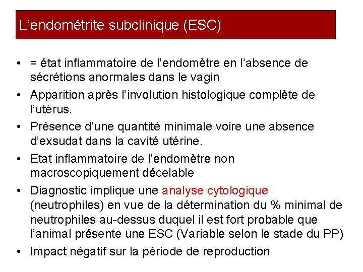 L’endométrite subclinique (ESC) • = état inflammatoire de l’endomètre en l’absence de sécrétions anormales