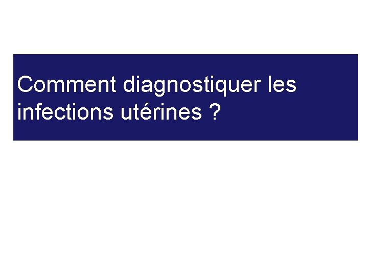 Comment diagnostiquer les infections utérines ? 25 