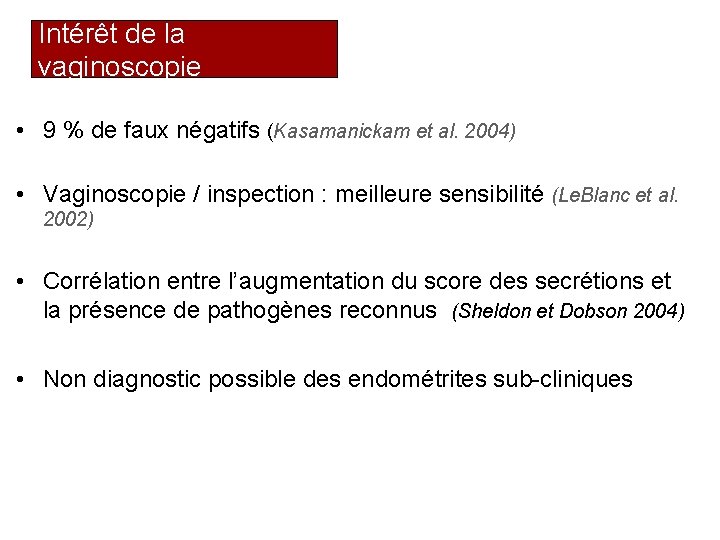 Intérêt de la vaginoscopie • 9 % de faux négatifs (Kasamanickam et al. 2004)