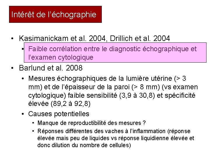 Intérêt de l’échographie • Kasimanickam et al. 2004, Drillich et al. 2004 • Faible