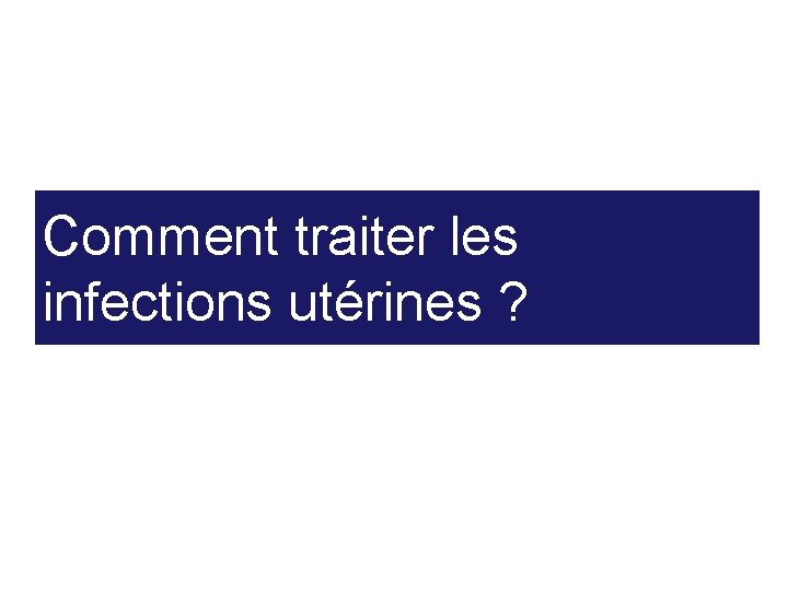 Comment traiter les infections utérines ? 55 