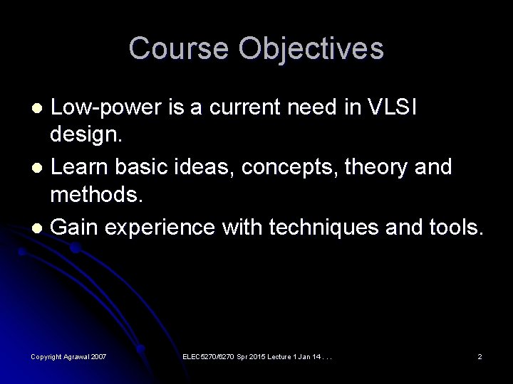 Course Objectives Low-power is a current need in VLSI design. l Learn basic ideas,