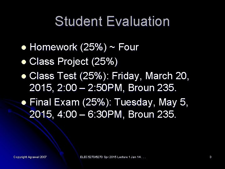 Student Evaluation Homework (25%) ~ Four l Class Project (25%) l Class Test (25%): Student Evaluation Homework (25%) ~ Four l Class Project (25%) l Class Test (25%):