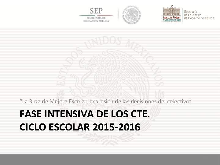 “La Ruta de Mejora Escolar, expresión de las decisiones del colectivo” FASE INTENSIVA DE