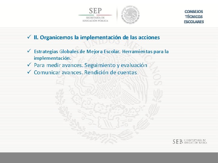 ü II. Organicemos la implementación de las acciones ü Estrategias Globales de Mejora Escolar.