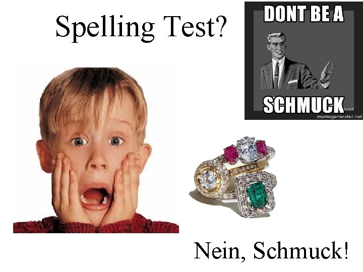 Spelling Test? Nein, Schmuck! 