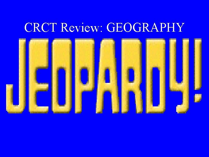 CRCT Review: GEOGRAPHY 