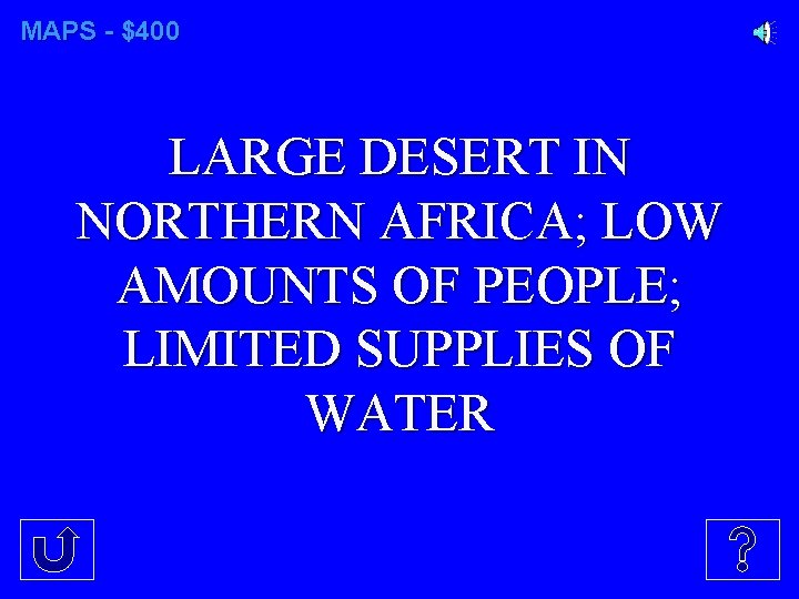 MAPS - $400 LARGE DESERT IN NORTHERN AFRICA; LOW AMOUNTS OF PEOPLE; LIMITED SUPPLIES