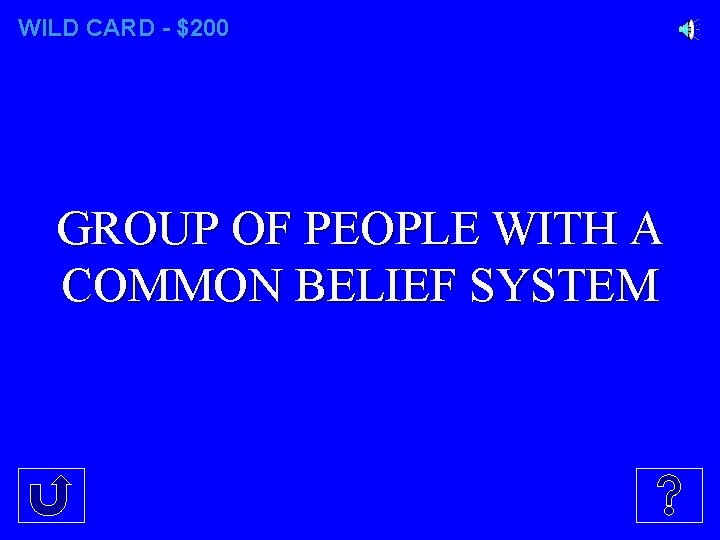 WILD CARD - $200 GROUP OF PEOPLE WITH A COMMON BELIEF SYSTEM 