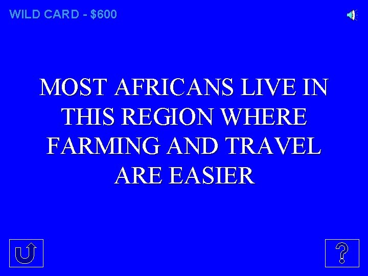 WILD CARD - $600 MOST AFRICANS LIVE IN THIS REGION WHERE FARMING AND TRAVEL