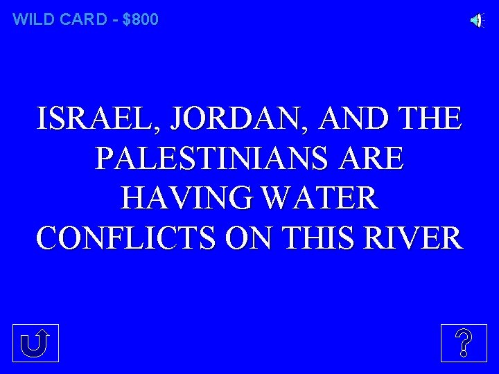 WILD CARD - $800 ISRAEL, JORDAN, AND THE PALESTINIANS ARE HAVING WATER CONFLICTS ON
