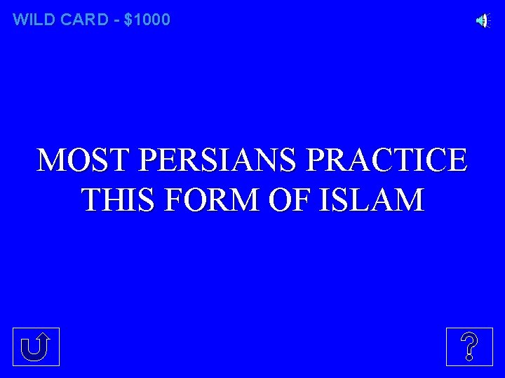 WILD CARD - $1000 MOST PERSIANS PRACTICE THIS FORM OF ISLAM 