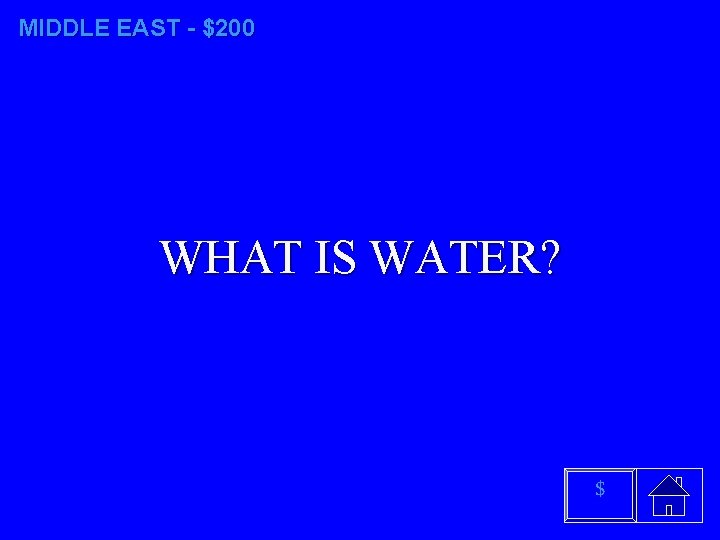 MIDDLE EAST - $200 WHAT IS WATER? $ 