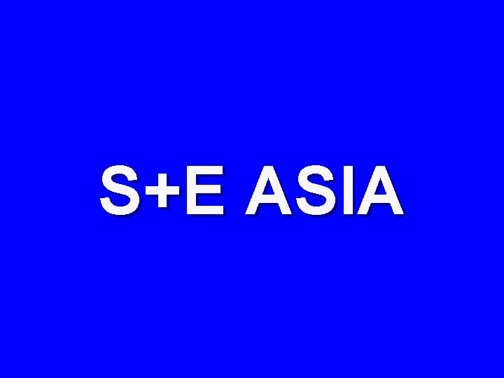 S+E ASIA 