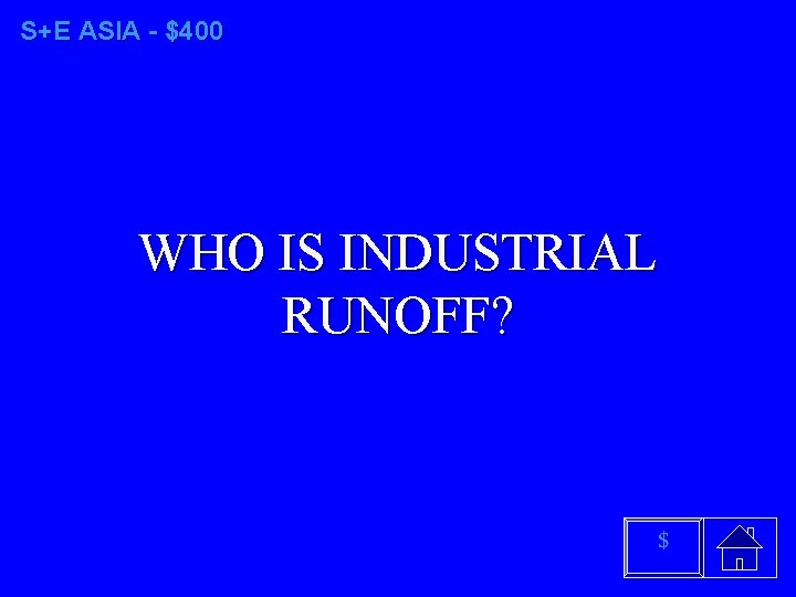 S+E ASIA - $400 WHO IS INDUSTRIAL RUNOFF? $ 