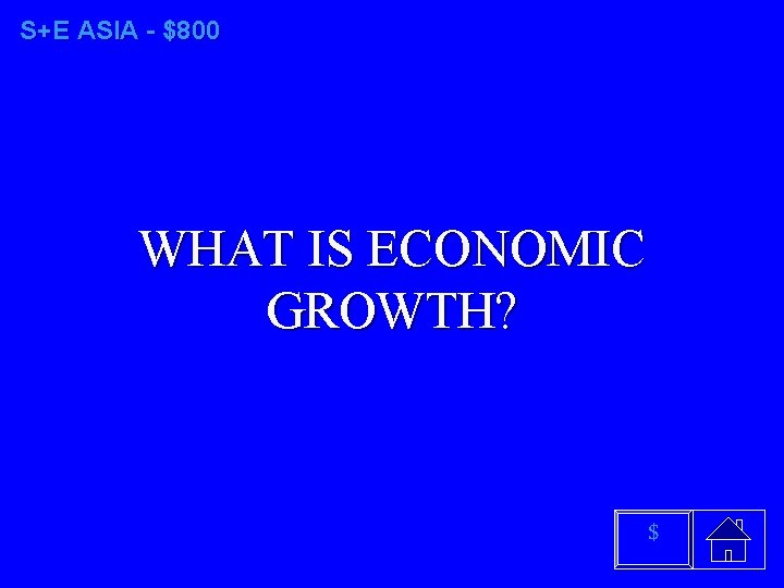 S+E ASIA - $800 WHAT IS ECONOMIC GROWTH? $ 