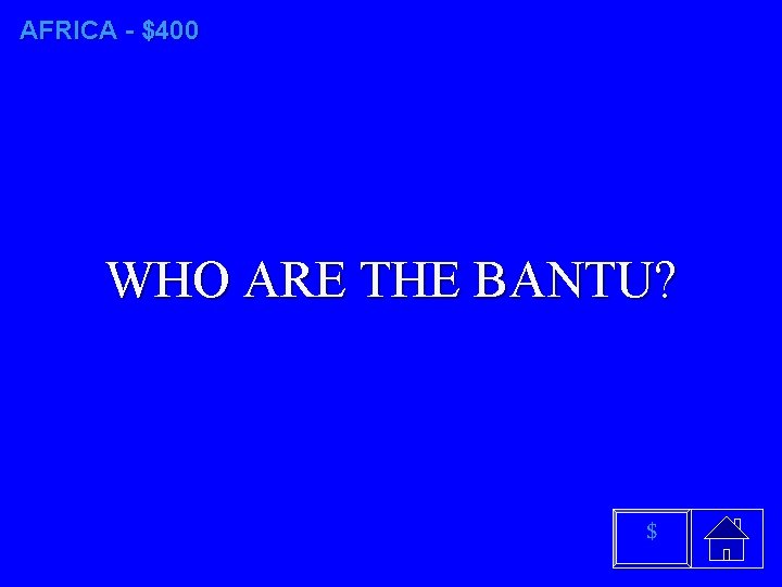 AFRICA - $400 WHO ARE THE BANTU? $ 