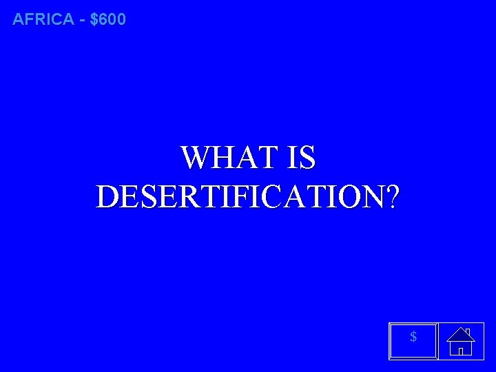 AFRICA - $600 WHAT IS DESERTIFICATION? $ 