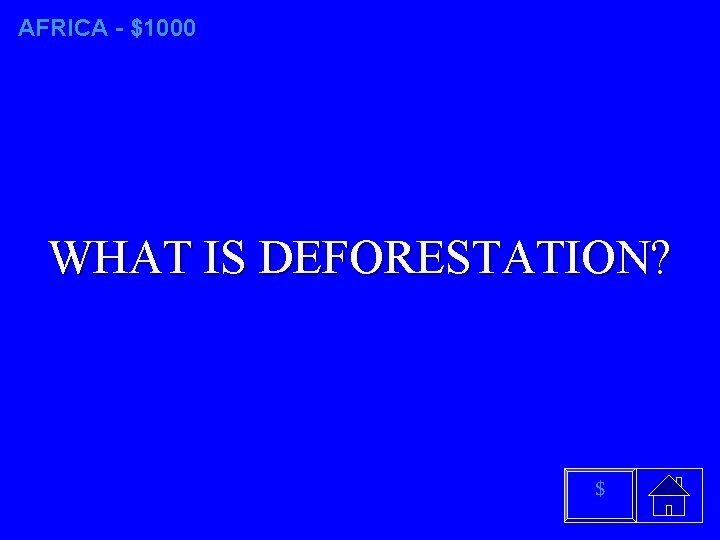 AFRICA - $1000 WHAT IS DEFORESTATION? $ 