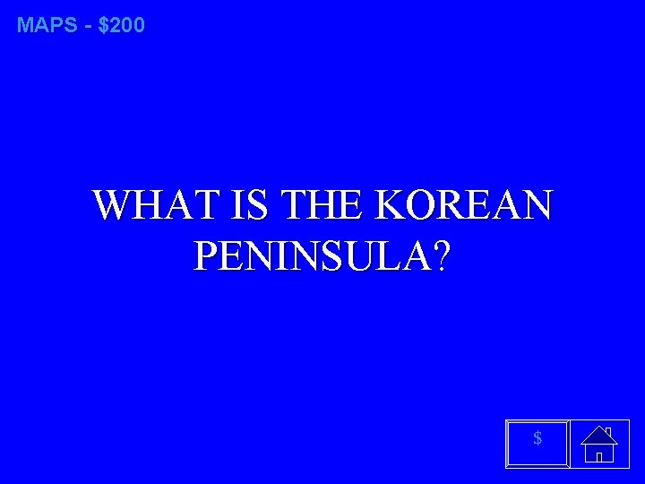 MAPS - $200 WHAT IS THE KOREAN PENINSULA? $ 