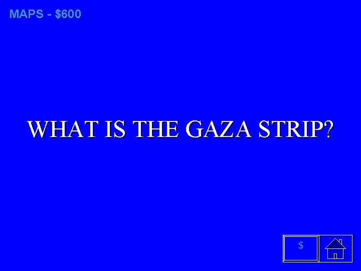MAPS - $600 WHAT IS THE GAZA STRIP? $ 