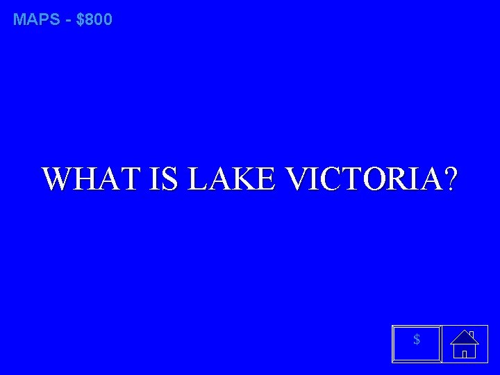 MAPS - $800 WHAT IS LAKE VICTORIA? $ 