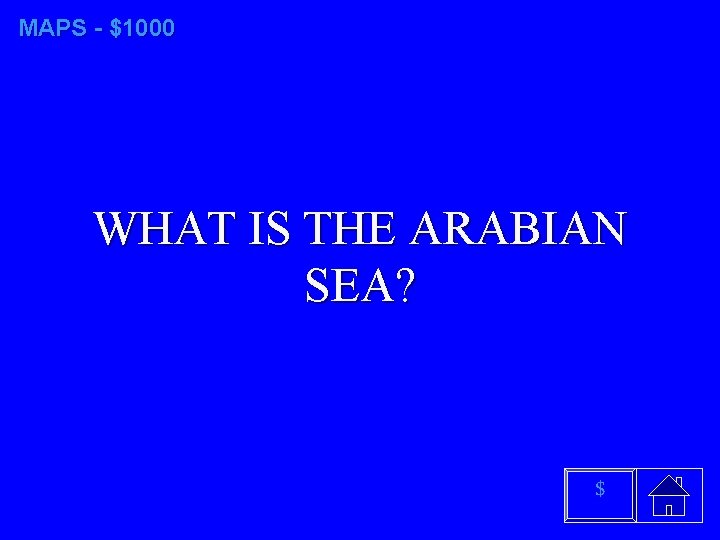 MAPS - $1000 WHAT IS THE ARABIAN SEA? $ 