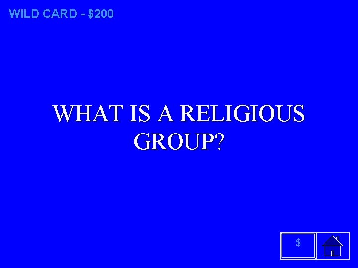 WILD CARD - $200 WHAT IS A RELIGIOUS GROUP? $ 