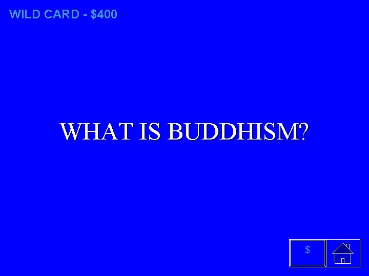 WILD CARD - $400 WHAT IS BUDDHISM? $ 